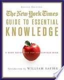 The New York Times guide to essential knowledge : a desk reference for the curious mind.
