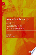 Non-visitor research : audience development for arts organisations /