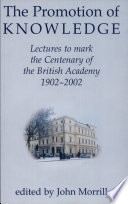 The promotion of knowledge : lectures to mark the centenary of the British Academy, 1902-2002 /