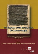 The register of the Patriarchate of Constantinople : an essential source for the history and church of late Byzantium : proceedings of the international Symposium, Vienna, 5th - 9th May 2009 /