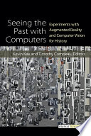 Seeing the past with computers : experiments with augmented reality and computer vision for history /