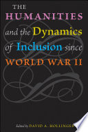 The humanities and the dynamics of inclusion since World War II /