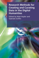 Research methods for creating and curating data in the Digital Humanities /