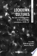 Lockdown cultures the arts and humanities in the year of the pandemic, 2020-21.