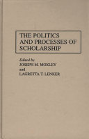 The politics and processes of scholarship /