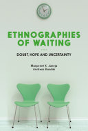 Ethnographies of waiting : doubt, hope and uncertainty /
