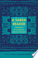 A �sabda reader : language in classical Indian thought /