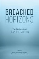 Breached horizons : the philosophy of Jean-Luc Marion /