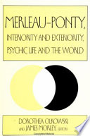 Merleau-Ponty, interiority and exteriority, psychic life and the world /