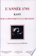 L'année 1793 : Kant sur la politique et la religion : actes du 1er congrès de la Société d'études kantiennes de langue française (Dijon, 13-15 mai 1993) /