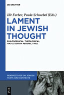 Lament in Jewish thought : philosophical, theological, and literary perspectives /