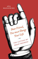 'Dear friend, you must change your life' : the letters of great thinkers /