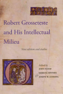 Robert Grosseteste and his intellectual milieu : new editions and studies /