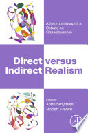 Direct versus indirect realism : a neurophilosophical debate on consciousness /