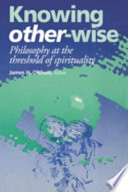 Knowing other-wise : philosophy at the threshold of spirituality /