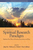Toward a spiritual research paradigm : exploring new ways of knowing, researching and being /