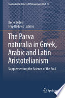 The Parva naturalia in Greek, Arabic and Latin Aristotelianism : supplementing the science of the soul /