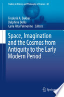 Space, imagination and the cosmos from antiquity to the early modern period /