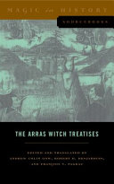 The Arras witch treatises : Johannes Tinctor's Invectives contre la secte de vauderie and the Recollectio casus, status et condicionis Valdensium ydolatrarum by the Anonymous of Arras (1460) /