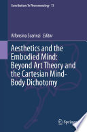 Aesthetics and the embodied mind : beyond art theory and the Cartesian mind-body dichotomy /