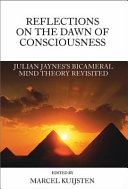 Reflections on the dawn of consciousness : Julian Jaynes's bicameral mind theory revisited /