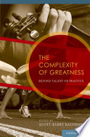 The complexity of greatness : beyond talent or practice /