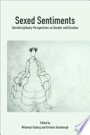 Sexed sentiments : interdisciplinary perspectives on gender and emotion /