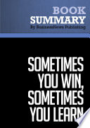 Book summary : Sometimes you win, sometimes you learn : life's greatest lessons are gained from our losses.