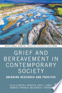 Grief and bereavement in contemporary society : bridging research and practice /