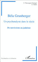 Hommage à Béla Grunberger, un psychanalyste dans le siècle : du narcissisme au judaïsme /