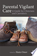 Parental vigilant care : a guide for clinicians and caretakers /