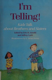 I'm telling! : kids talk about brothers and sisters /