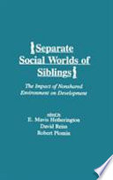 Separate social worlds of siblings : the impact of nonshared environment on development /