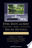 Dying, death, and grief in an online universe : for counselors and educators /