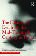 The history of evil from the mid-twentieth century to today, 1950-2015 CE /