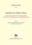 Paths in free will : theology, philosophy and literature from the late Middle Ages to the Reformation /