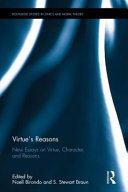 Virtue's reasons : new essays on virtue, character, and reasons /