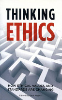 Thinking ethics : how ethical values and standards are changing /
