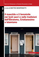 Il maschile e femminile nei testi sacri e nelle tradizioni dell'ebraismo, cristianesimo e islamismo : atti del Corso di aggiornamento IRC (Assisi 2018) /