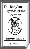 The Babylonian legends of the creation : and the fight between Bel and the dragon /