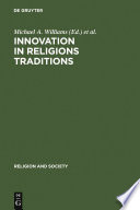Innovation in religious traditions : essays in the interpretation of religious change /