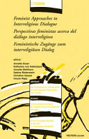 Feminist approaches to interreligious dialogue = Perspectivas feministas acerca del dialogo interreligioso = Feministische Zugänge zum interreligiösen Dialog /