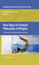 New topics in feminist philosophy of religion : contestations and transcendence incarnate /