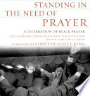 Standing in the need of prayer : a celebration of Black prayer /