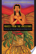 Voices from the ancestors : Xicanx and Latinx spiritual expressions and healing practices /