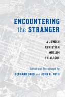 Encountering the stranger : a Jewish-Christian-Muslim trialogue /