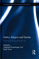 Politics, religion and gender : framing and regulating the veil /