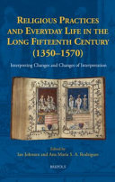 Religious practices and everyday life in the long fifteenth century (1350-1570) : interpreting changes and changes of interpretation /