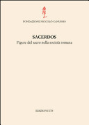 Sacerdos : figure del sacro nella società romana : atti del convegno internazionale, Cividale del Friuli, 26-28 settembre 2012 /