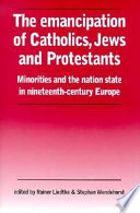 The emancipation of Catholics, Jews, and Protestants : minorities and the nation state in nineteenth-century Europe /